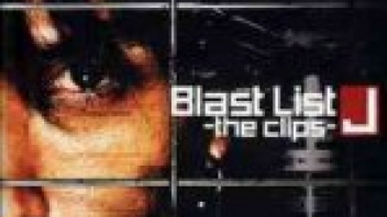 J - Blast list - the clips © 